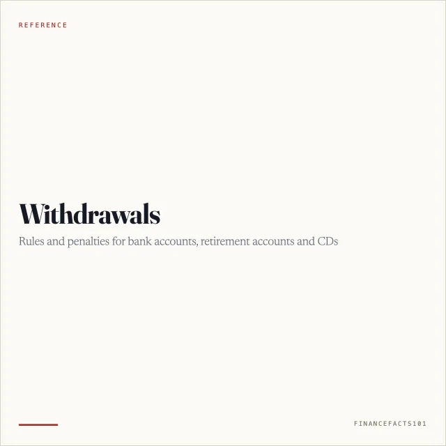Withdrawals: Rules and Penalties for Bank Accounts, Retirement Accounts and CDs